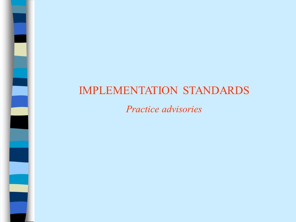IMPLEMENTATION STANDARDS Practice advisories