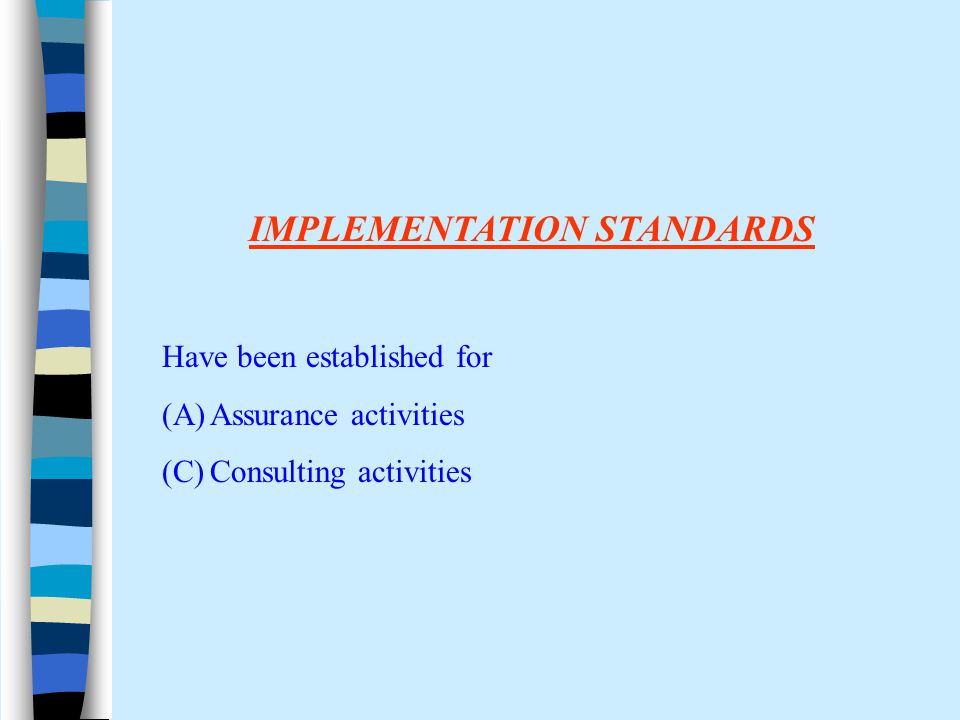 IMPLEMENTATION STANDARDS Have been established for (A)Assurance activities (C)Consulting activities