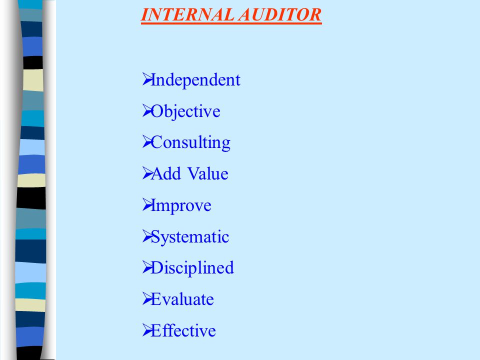 INTERNAL AUDITOR  Independent  Objective  Consulting  Add Value  Improve  Systematic  Disciplined  Evaluate  Effective