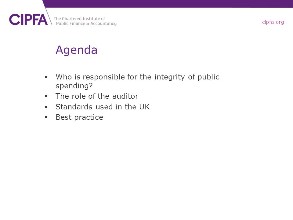 cipfa.org Agenda  Who is responsible for the integrity of public spending.