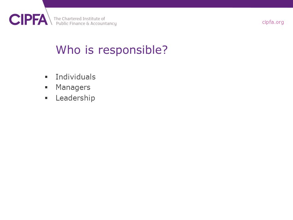 cipfa.org Who is responsible  Individuals  Managers  Leadership