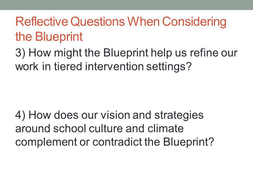 Reflective Questions When Considering the Blueprint 3) How might the Blueprint help us refine our work in tiered intervention settings.