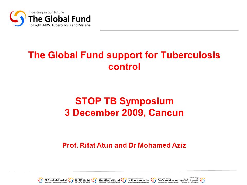 The Global Fund support for Tuberculosis control STOP TB Symposium 3 December 2009, Cancun Prof.