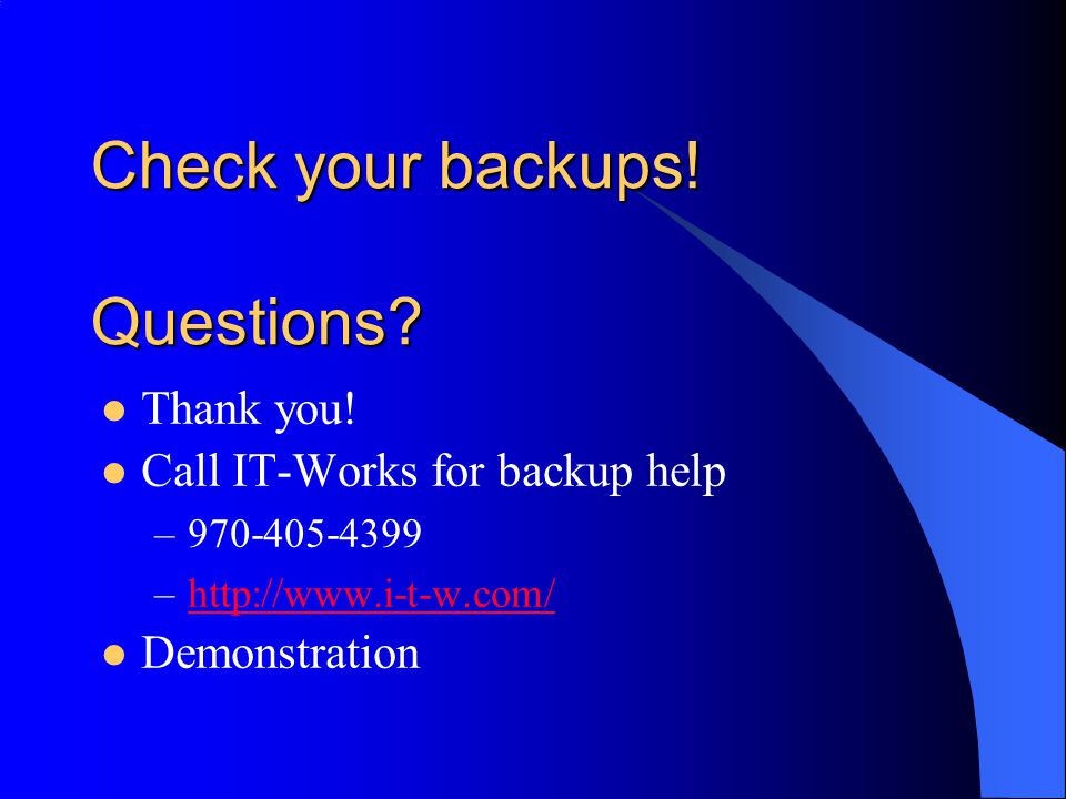 Check your backups. Questions. Thank you.