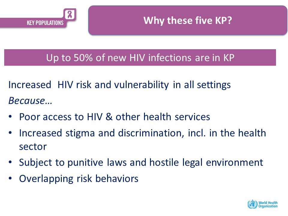 Increased HIV risk and vulnerability in all settings Because… Poor access to HIV & other health services Increased stigma and discrimination, incl.