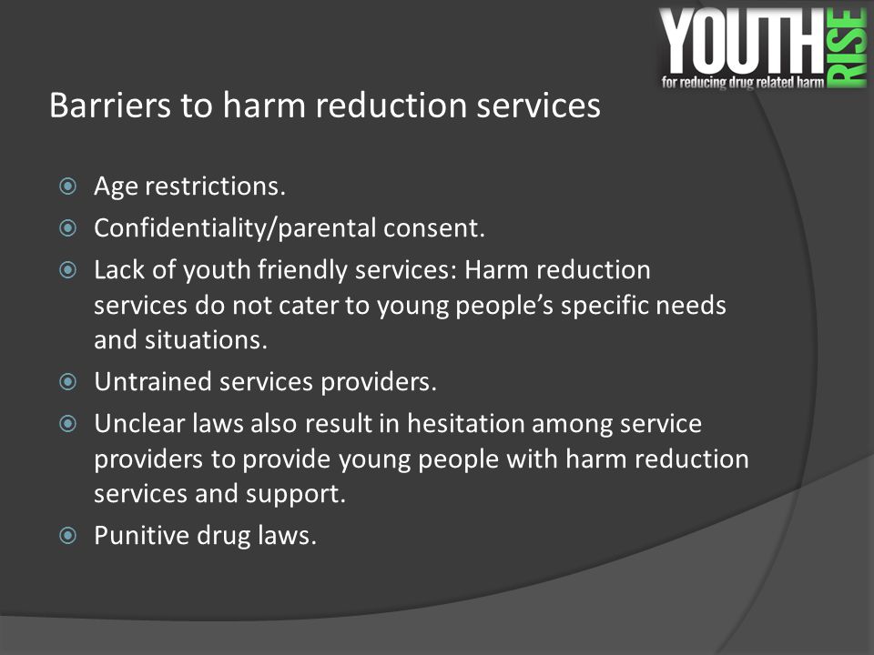 Barriers to harm reduction services  Age restrictions.