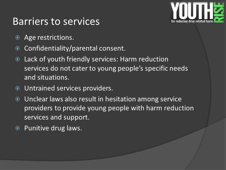 Barriers to services  Age restrictions.  Confidentiality/parental consent.