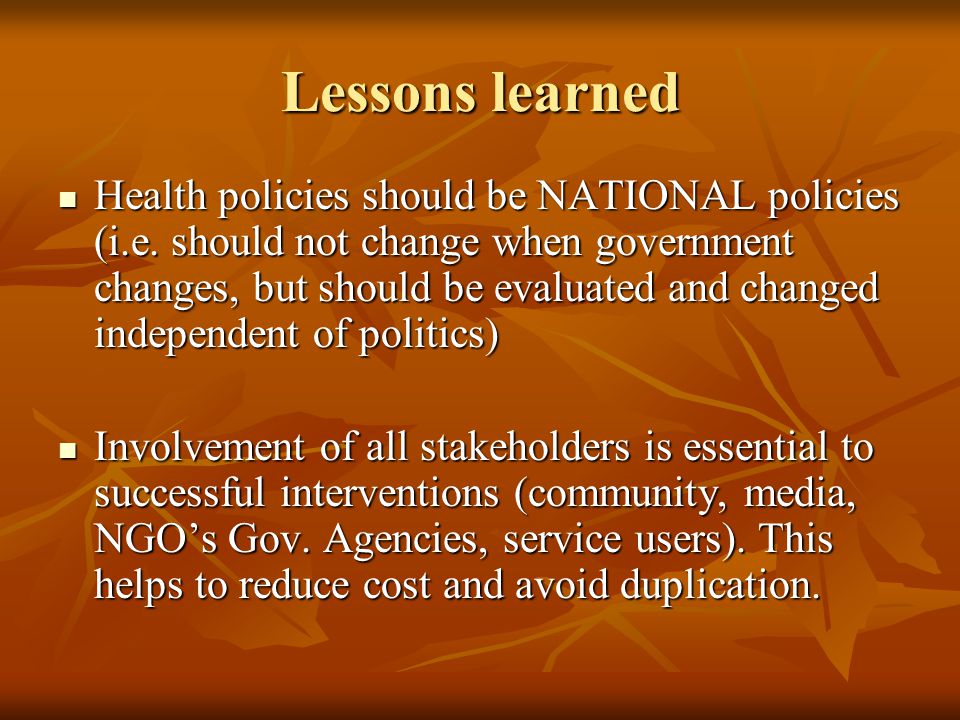 Lessons learned Health policies should be NATIONAL policies (i.e.