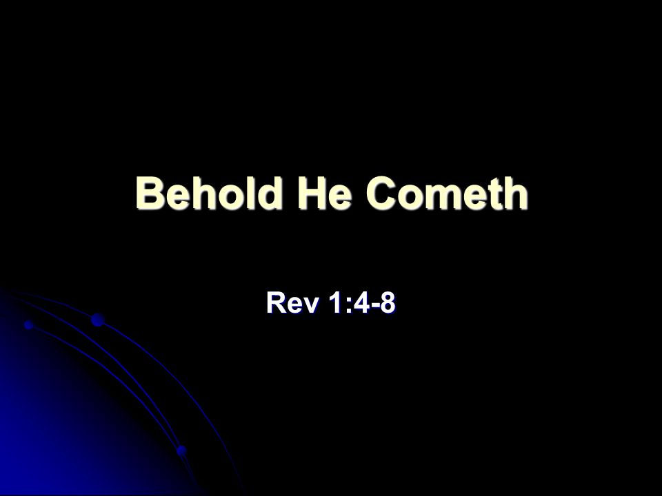Behold He Cometh Rev 1:4-8