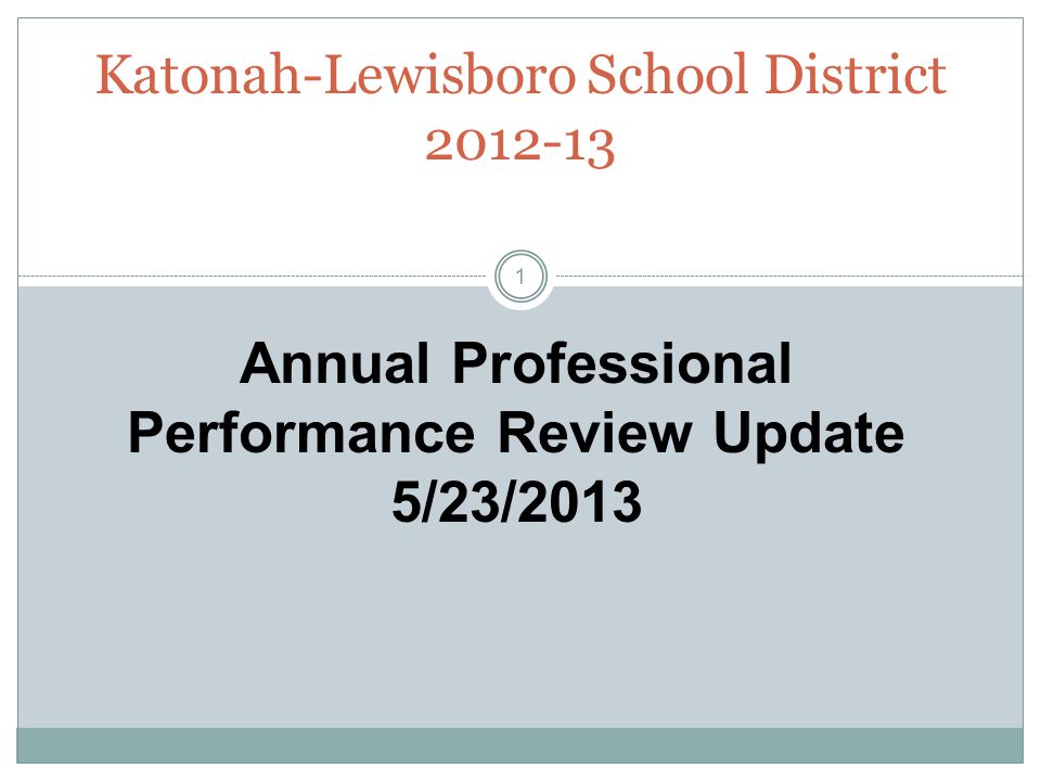 Katonah-Lewisboro School District Annual Professional Performance Review Update 5/23/2013 1