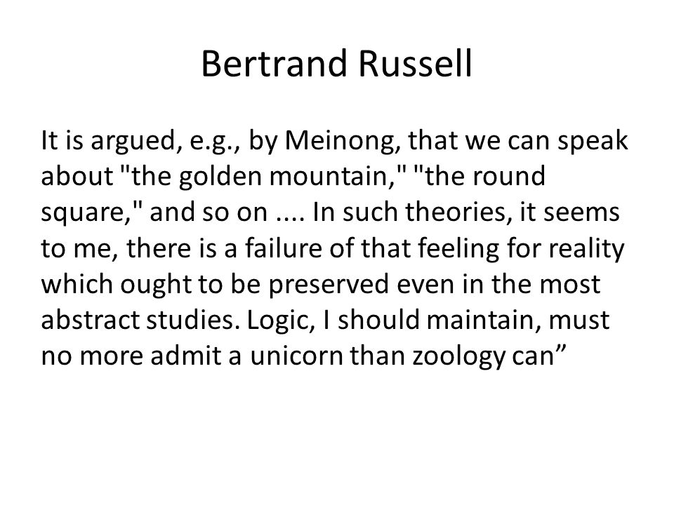 Bertrand Russell It is argued, e.g., by Meinong, that we can speak about the golden mountain, the round square, and so on....
