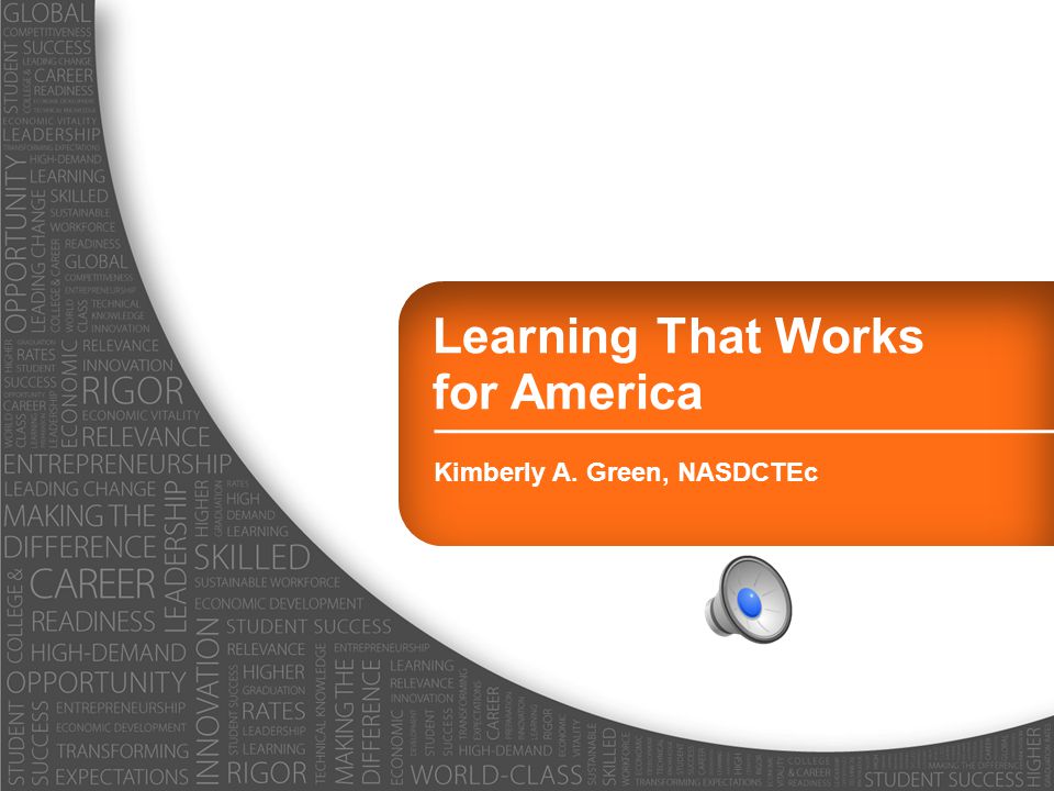 Learning That Works for America Kimberly A. Green, NASDCTEc