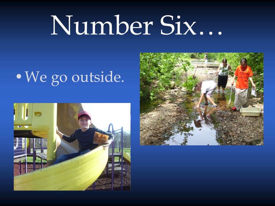 Number Six… We go outside.