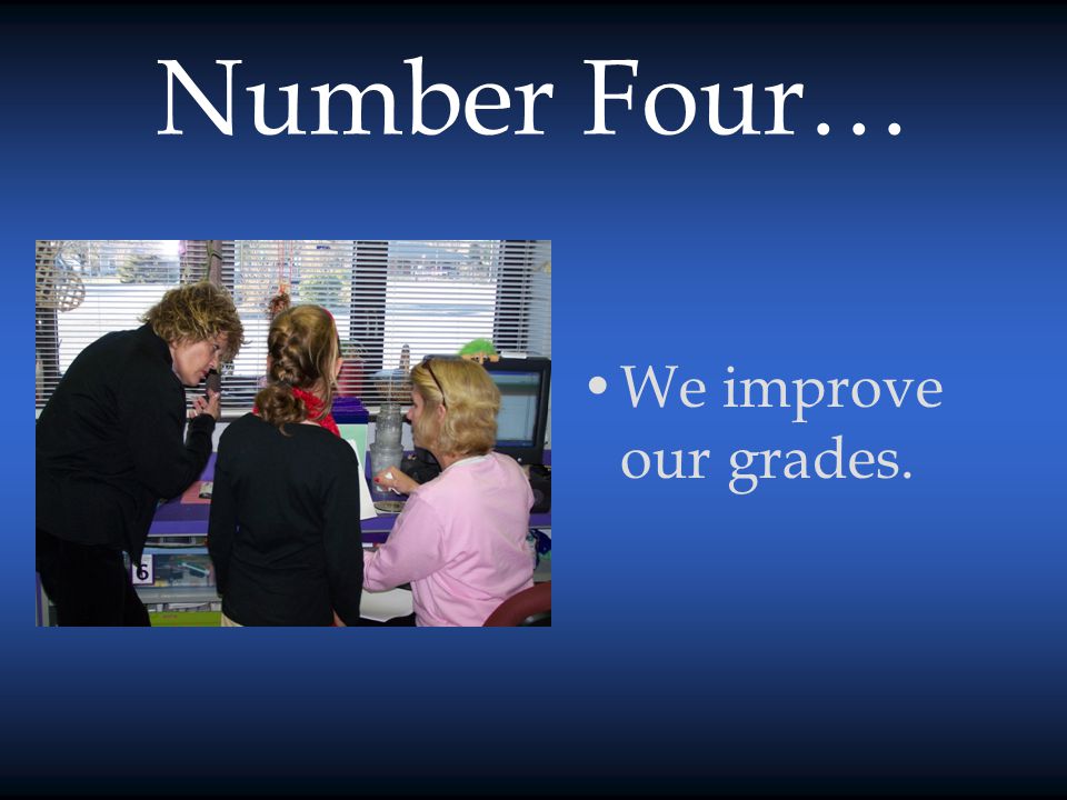 Number Four… We improve our grades.