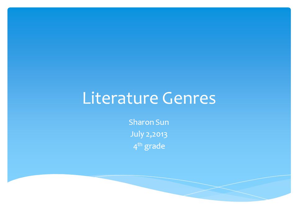 Literature Genres Sharon Sun July 2, th grade