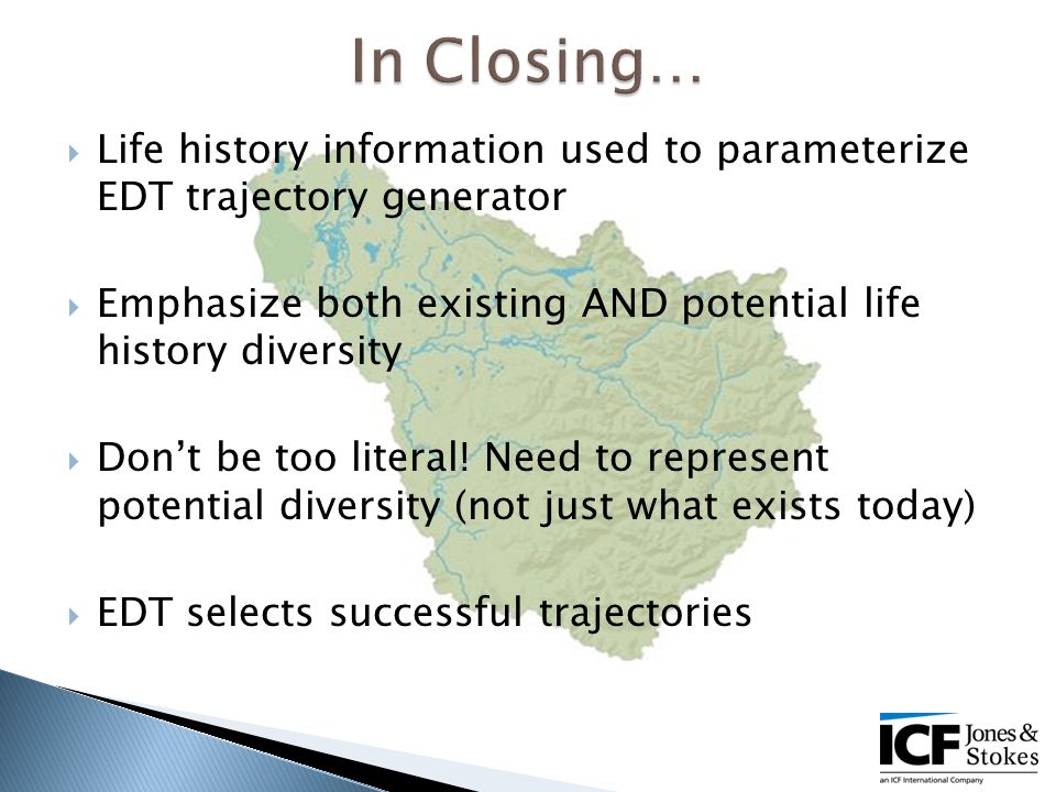 Life history information used to parameterize EDT trajectory generator  Emphasize both existing AND potential life history diversity  Don’t be too literal.