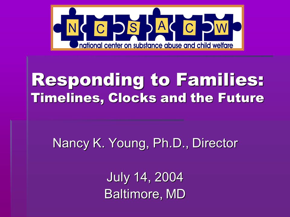 Responding to Families: Timelines, Clocks and the Future Nancy K.