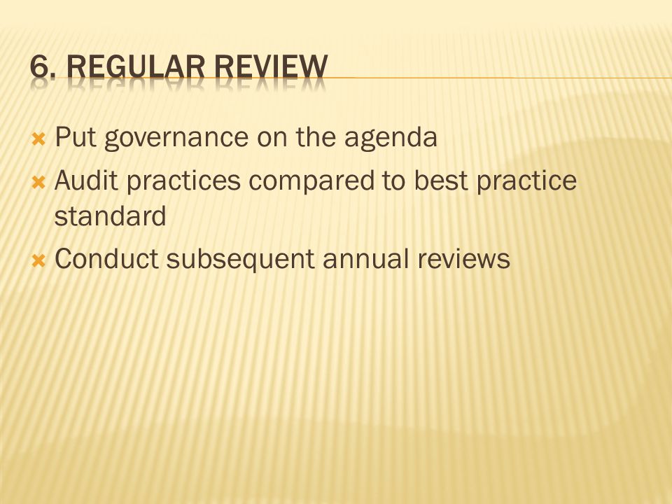  Put governance on the agenda  Audit practices compared to best practice standard  Conduct subsequent annual reviews