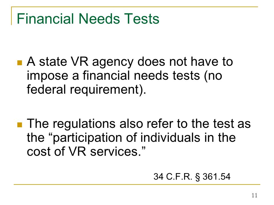 Financial Needs Tests A state VR agency does not have to impose a financial needs tests (no federal requirement).