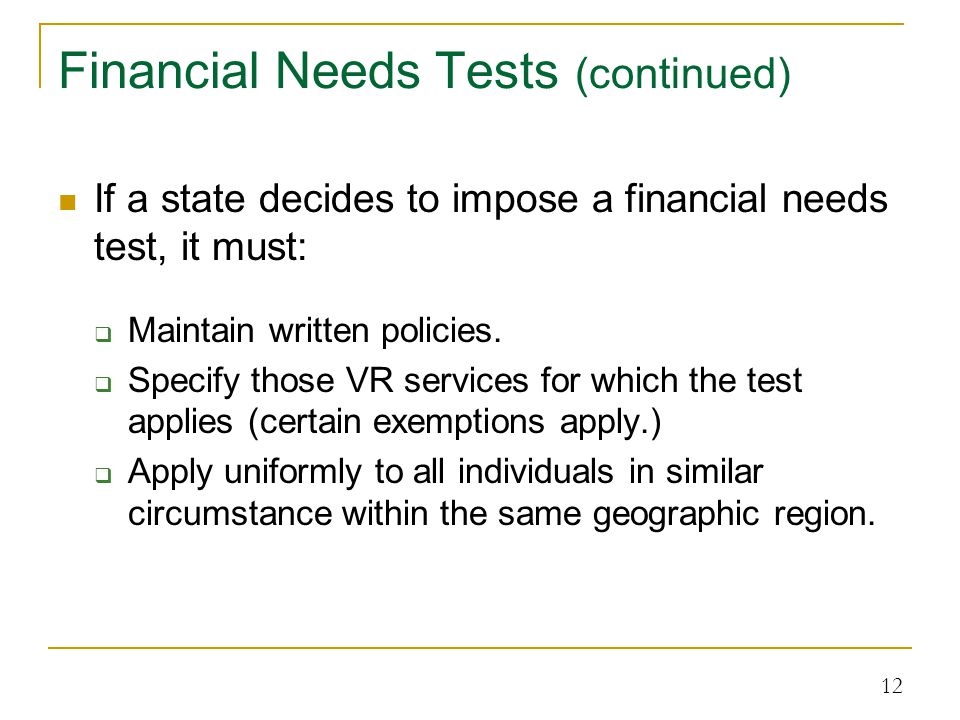 Financial Needs Tests (continued) If a state decides to impose a financial needs test, it must:  Maintain written policies.