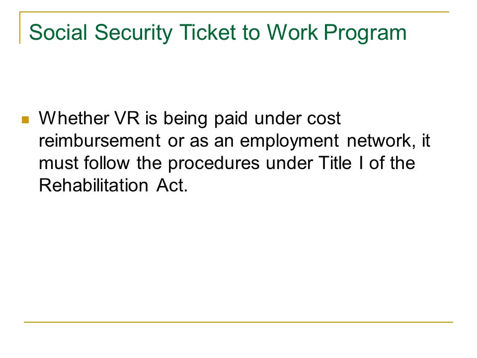 Whether VR is being paid under cost reimbursement or as an employment network, it must follow the procedures under Title I of the Rehabilitation Act.