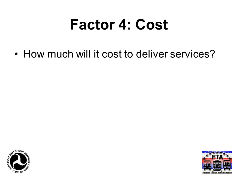 Factor 4: Cost How much will it cost to deliver services
