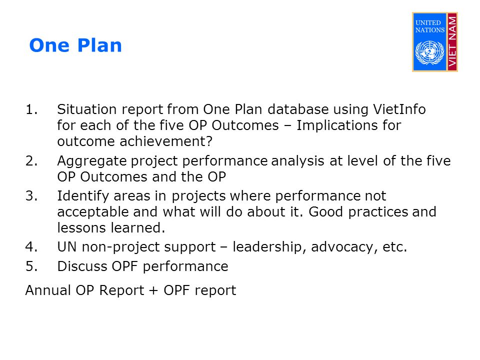One Plan 1.Situation report from One Plan database using VietInfo for each of the five OP Outcomes – Implications for outcome achievement.