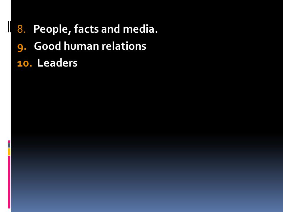 8. People, facts and media. 9. Good human relations 10. Leaders