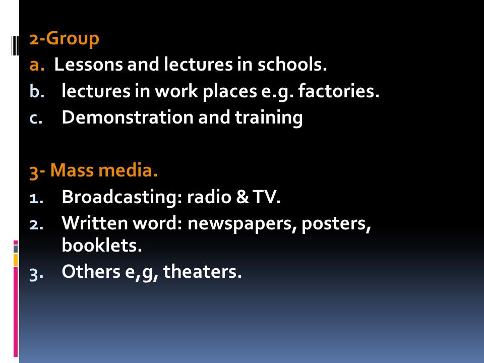 2-Group a. Lessons and lectures in schools. b. lectures in work places e.g.