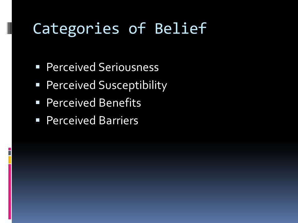 Categories of Belief  Perceived Seriousness  Perceived Susceptibility  Perceived Benefits  Perceived Barriers