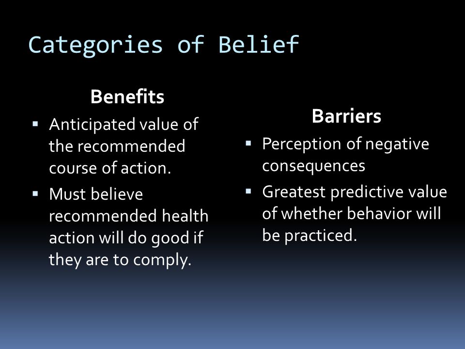 Categories of Belief Benefits  Anticipated value of the recommended course of action.