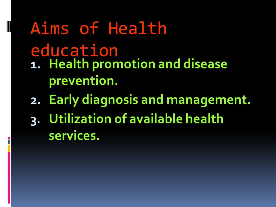 Aims of Health education 1. Health promotion and disease prevention.