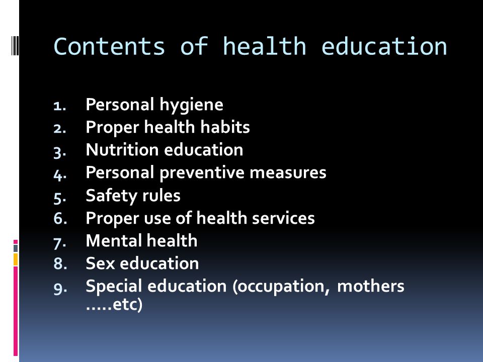 Contents of health education 1. Personal hygiene 2.