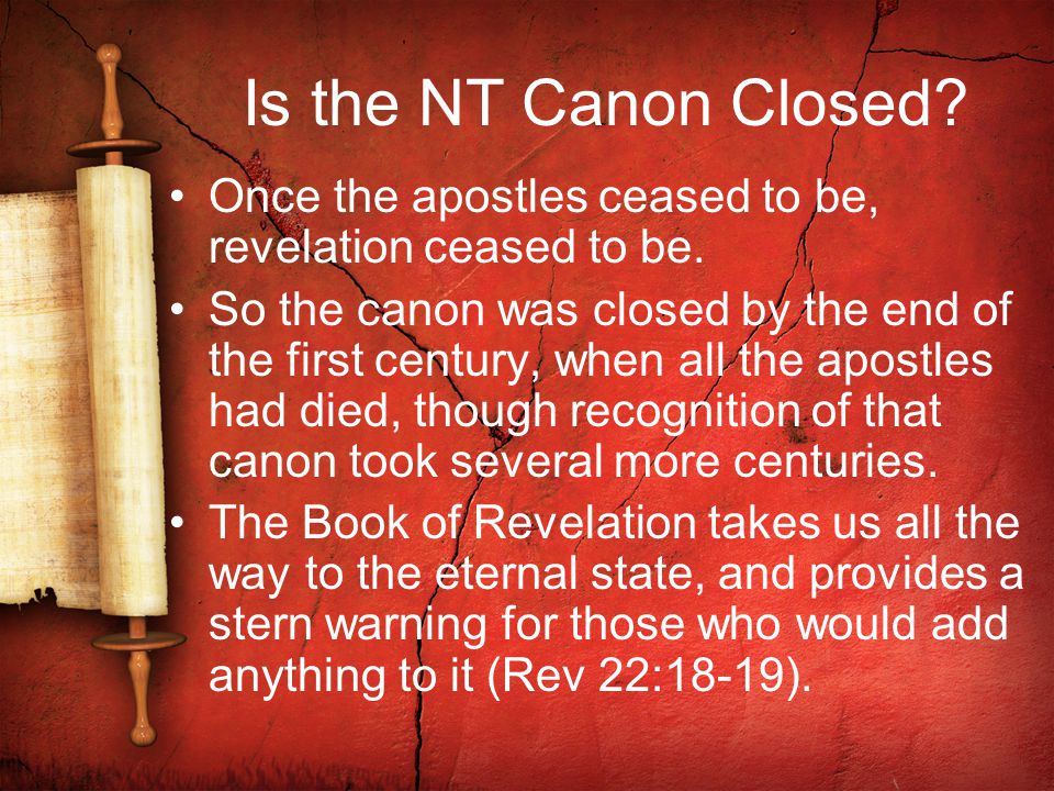 Is the NT Canon Closed. Once the apostles ceased to be, revelation ceased to be.