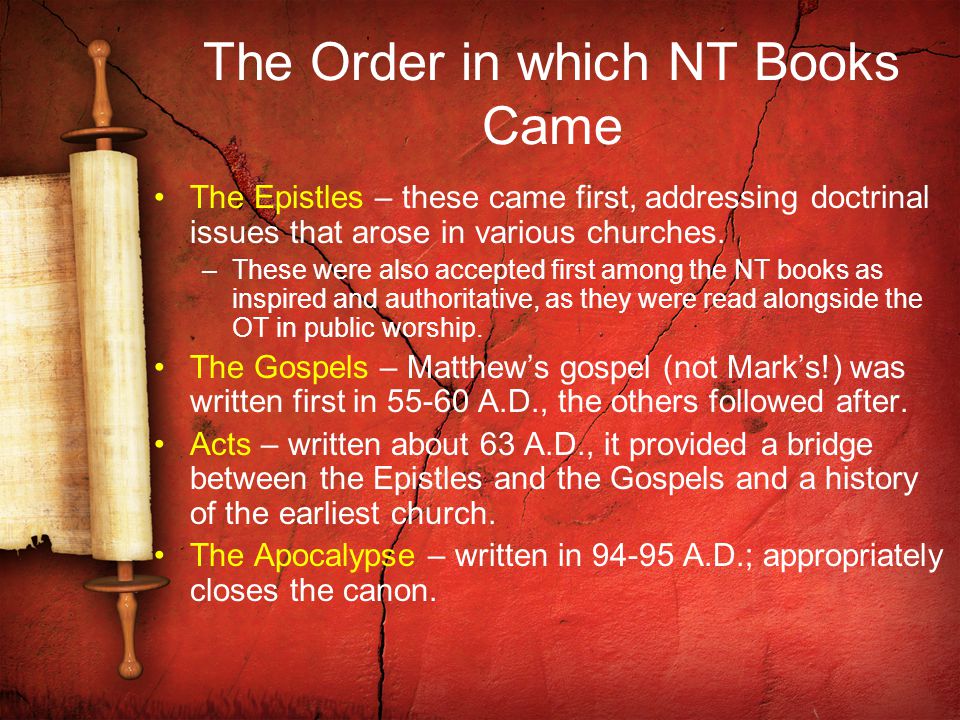 The Order in which NT Books Came The Epistles – these came first, addressing doctrinal issues that arose in various churches.