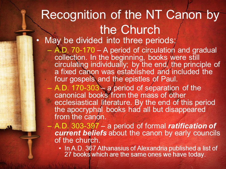 Recognition of the NT Canon by the Church May be divided into three periods: –A.D.