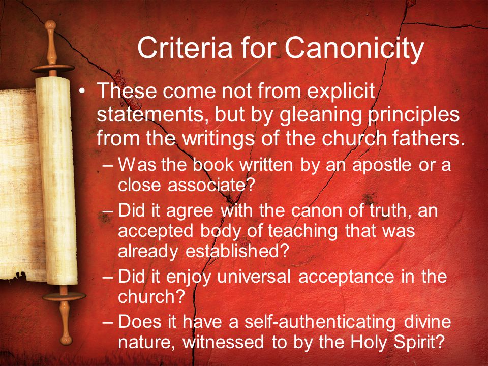 Criteria for Canonicity These come not from explicit statements, but by gleaning principles from the writings of the church fathers.