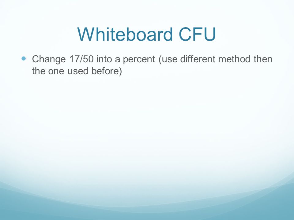 Whiteboard CFU Change 17/50 into a percent (use different method then the one used before)