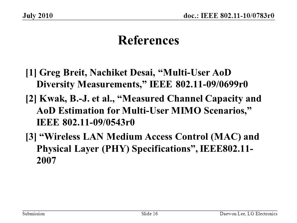 doc.: IEEE /0783r0 Submission References [1] Greg Breit, Nachiket Desai, Multi-User AoD Diversity Measurements, IEEE /0699r0 [2] Kwak, B.-J.