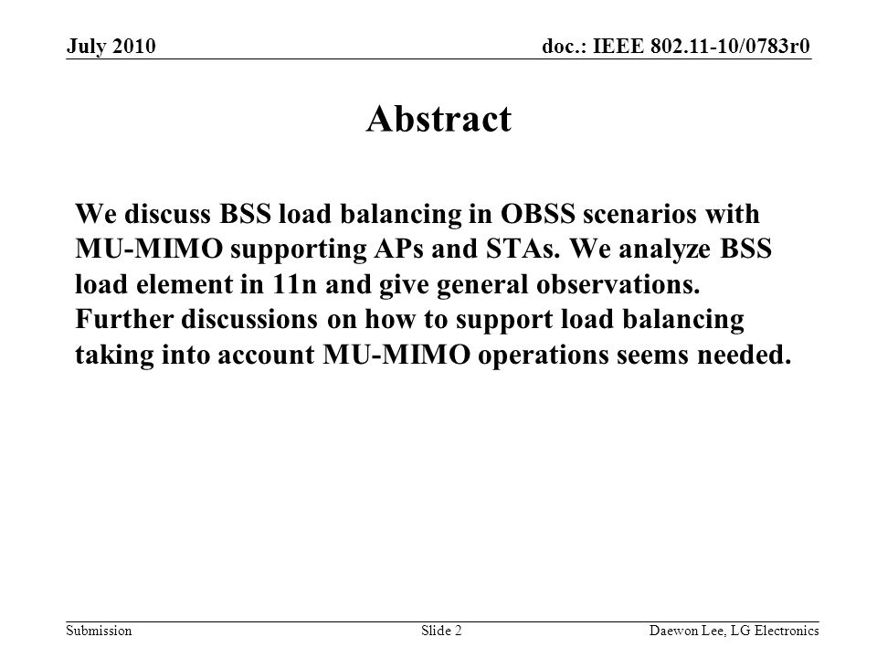 doc.: IEEE /0783r0 Submission July 2010 Daewon Lee, LG ElectronicsSlide 2 Abstract We discuss BSS load balancing in OBSS scenarios with MU-MIMO supporting APs and STAs.