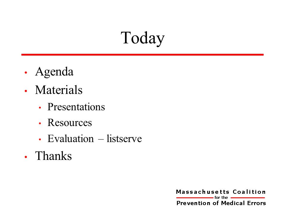 Today Agenda Materials Presentations Resources Evaluation – listserve Thanks