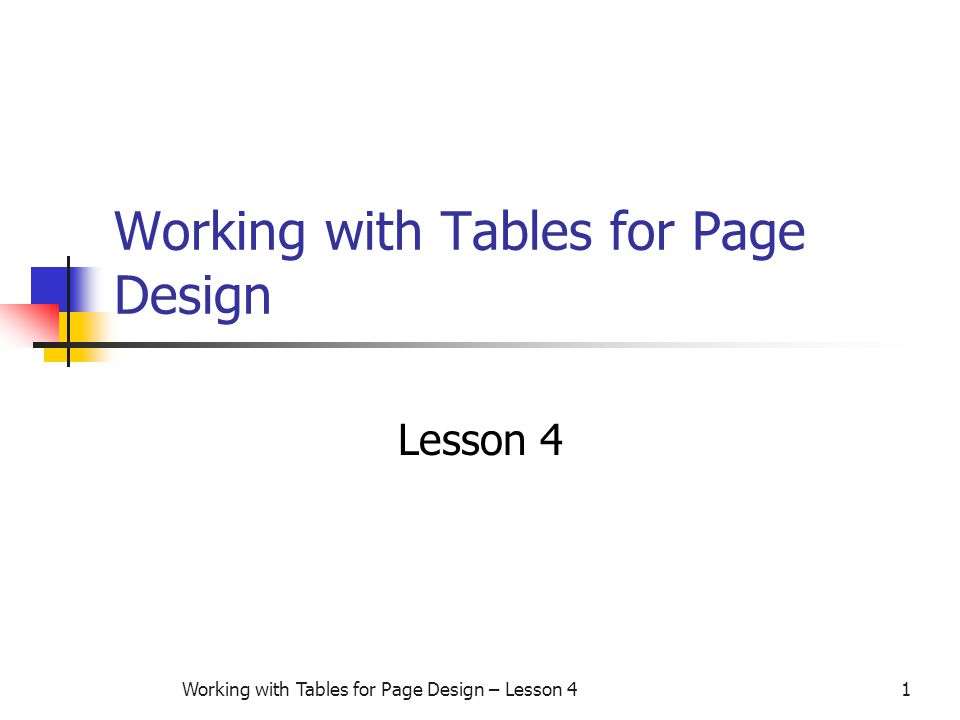 Working with Tables for Page Design – Lesson 41 Working with Tables for Page Design Lesson 4