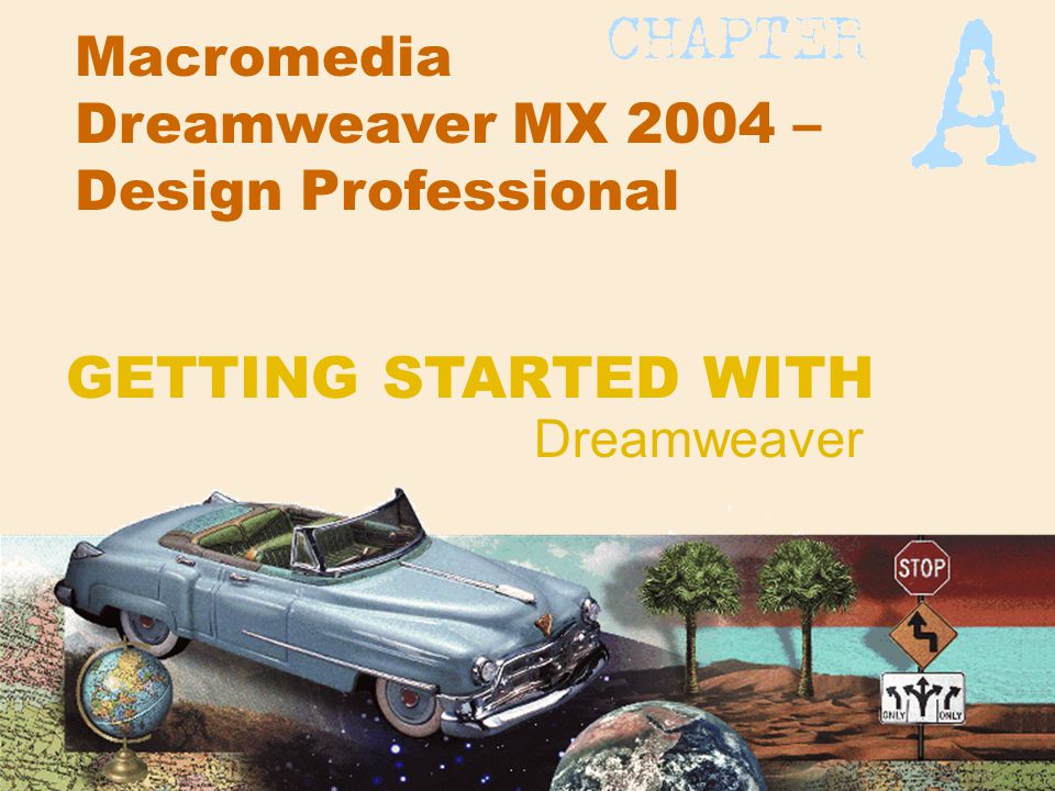 Macromedia Dreamweaver MX 2004 – Design Professional Dreamweaver GETTING STARTED WITH