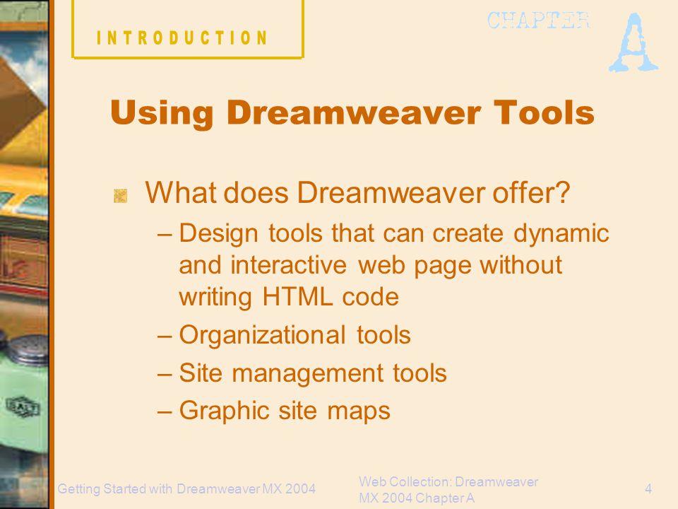 Web Collection: Dreamweaver MX 2004 Chapter A 4Getting Started with Dreamweaver MX 2004 What does Dreamweaver offer.