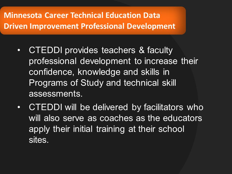 CTEDDI provides teachers & faculty professional development to increase their confidence, knowledge and skills in Programs of Study and technical skill assessments.