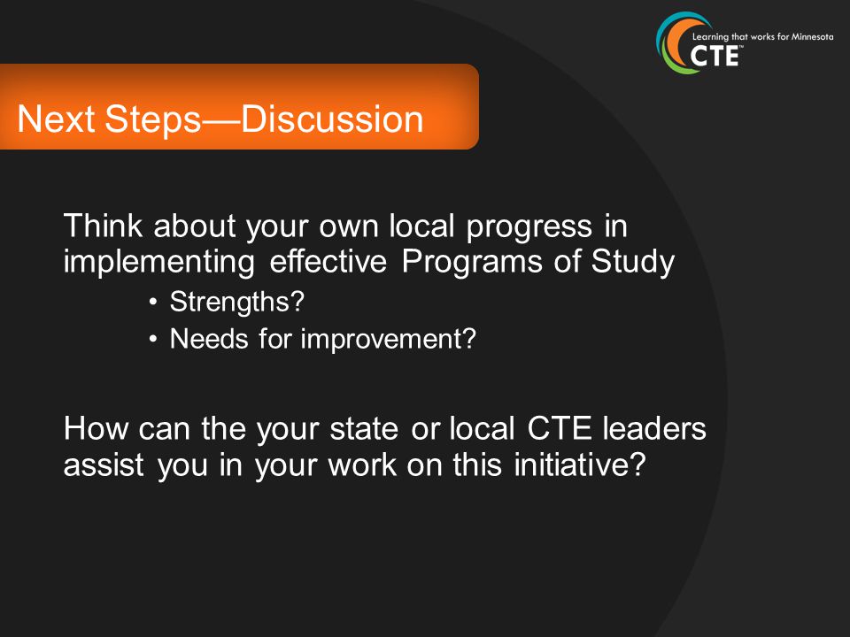 Next Steps—Discussion Think about your own local progress in implementing effective Programs of Study Strengths.