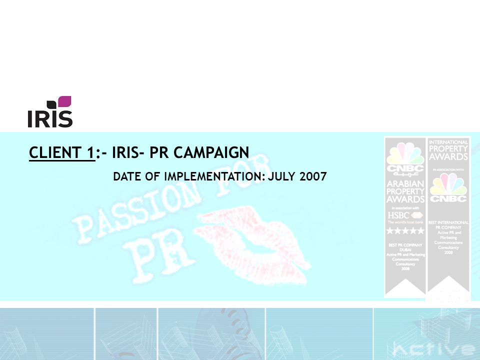 CLIENT 1:- IRIS- PR CAMPAIGN DATE OF IMPLEMENTATION: JULY 2007