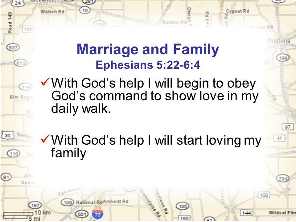 Marriage and Family Ephesians 5:22-6:4 With God’s help I will begin to obey God’s command to show love in my daily walk.