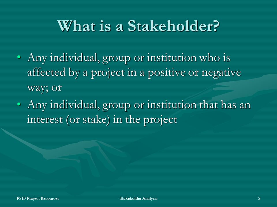 PSIF Project ResourcesStakeholder Analysis2 What is a Stakeholder.