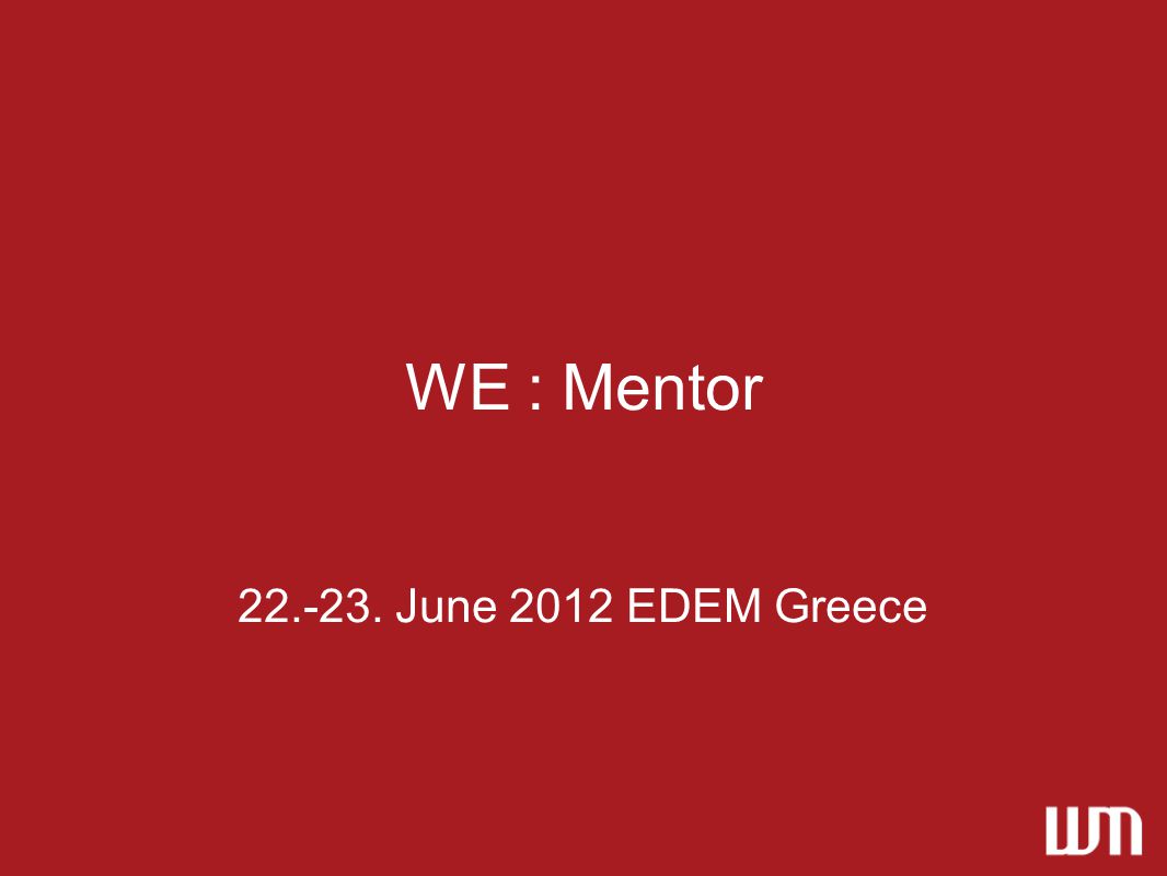 WE : Mentor June 2012 EDEM Greece